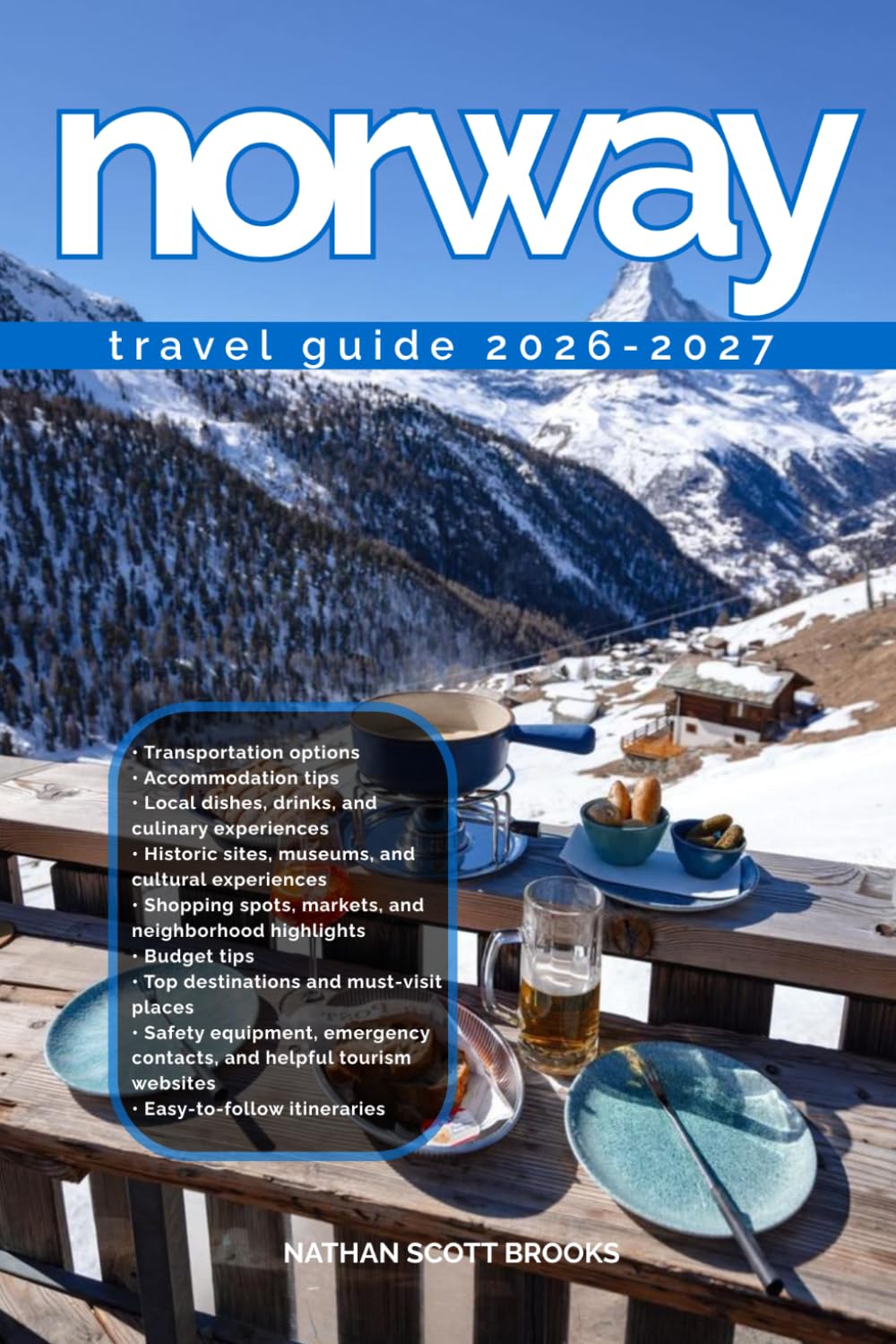 NORWAY TRAVEL GUIDE 2026/2027: Discover Norway from arrival to departure with a well-detailed guide that helps you see more in half the time through ... advice, budget guidance, and top attraction