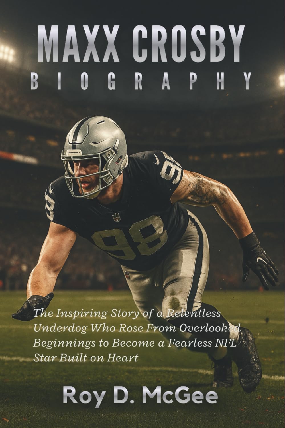 Maxx Crosby Biography: The Inspiring Story of a Relentless Underdog Who Rose from Overlooked Beginnings to Become a Fearless NFL Star Built on Heart