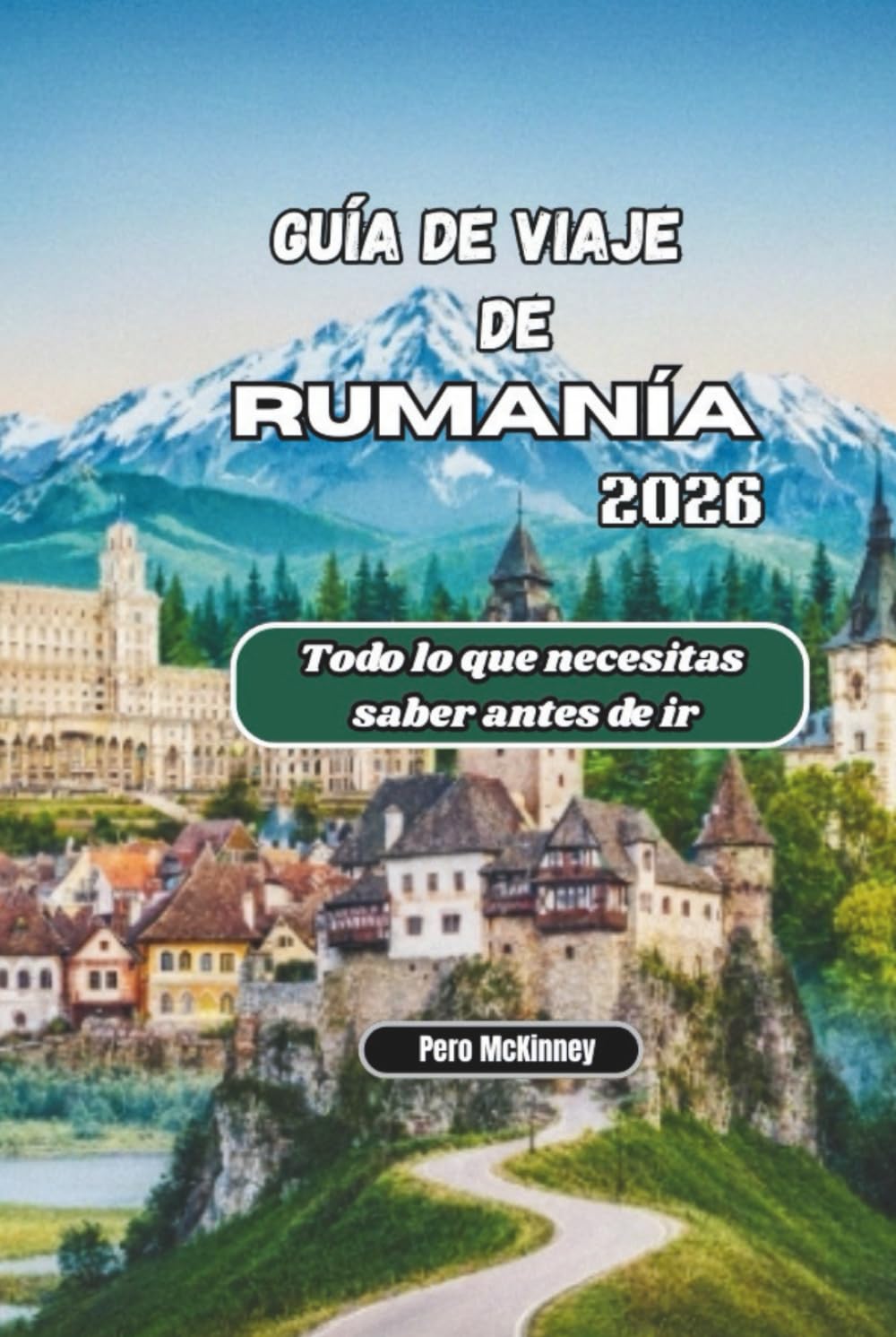 Guía de viaje de Rumanía 2026: Todo lo que necesitas saber antes de ir