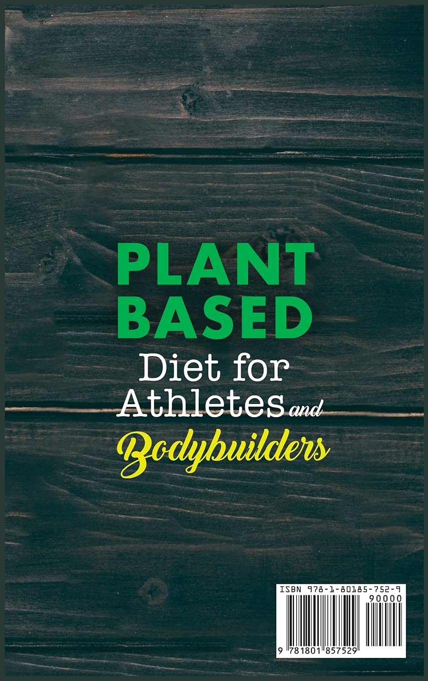 Plant-Based Diet for Athletes and Bodybuilders: Quick and Easy High-Protein Plant-Based Recipes for Bodybuilders and Athletes To Muscle Growth, Maintaining, Health and Energy. (3C)