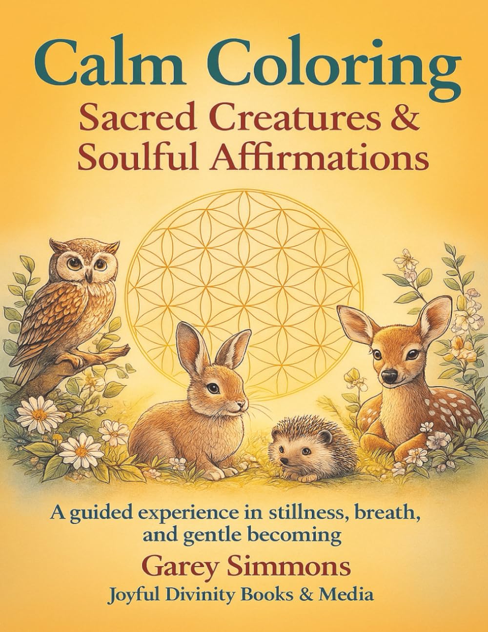 Calm Coloring: Sacred Creatures & Soulful Affirmations. A guided experience in stillness, breath and gentle becoming