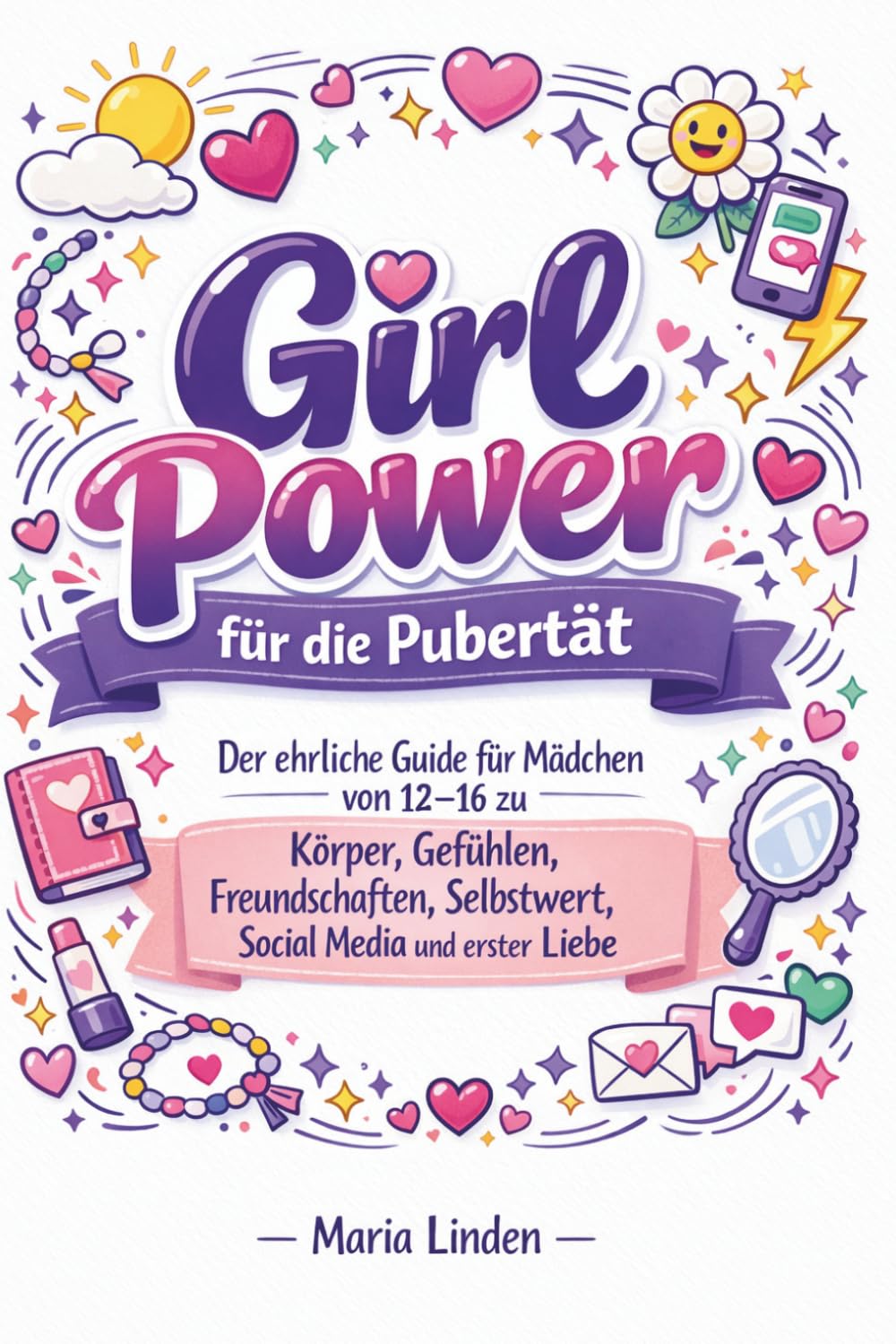 Girl Power für die Pubertät: Der ehrliche Guide für Mädchen von 12–16 zu Körper, Gefühlen, Freundschaften, Selbstwert, Social Media und erster Liebe