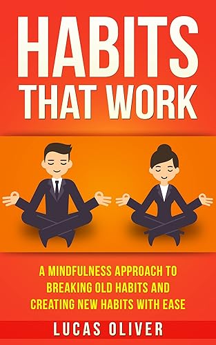 Habits That Work: A Mindfulness Approach to Breaking Old Habits