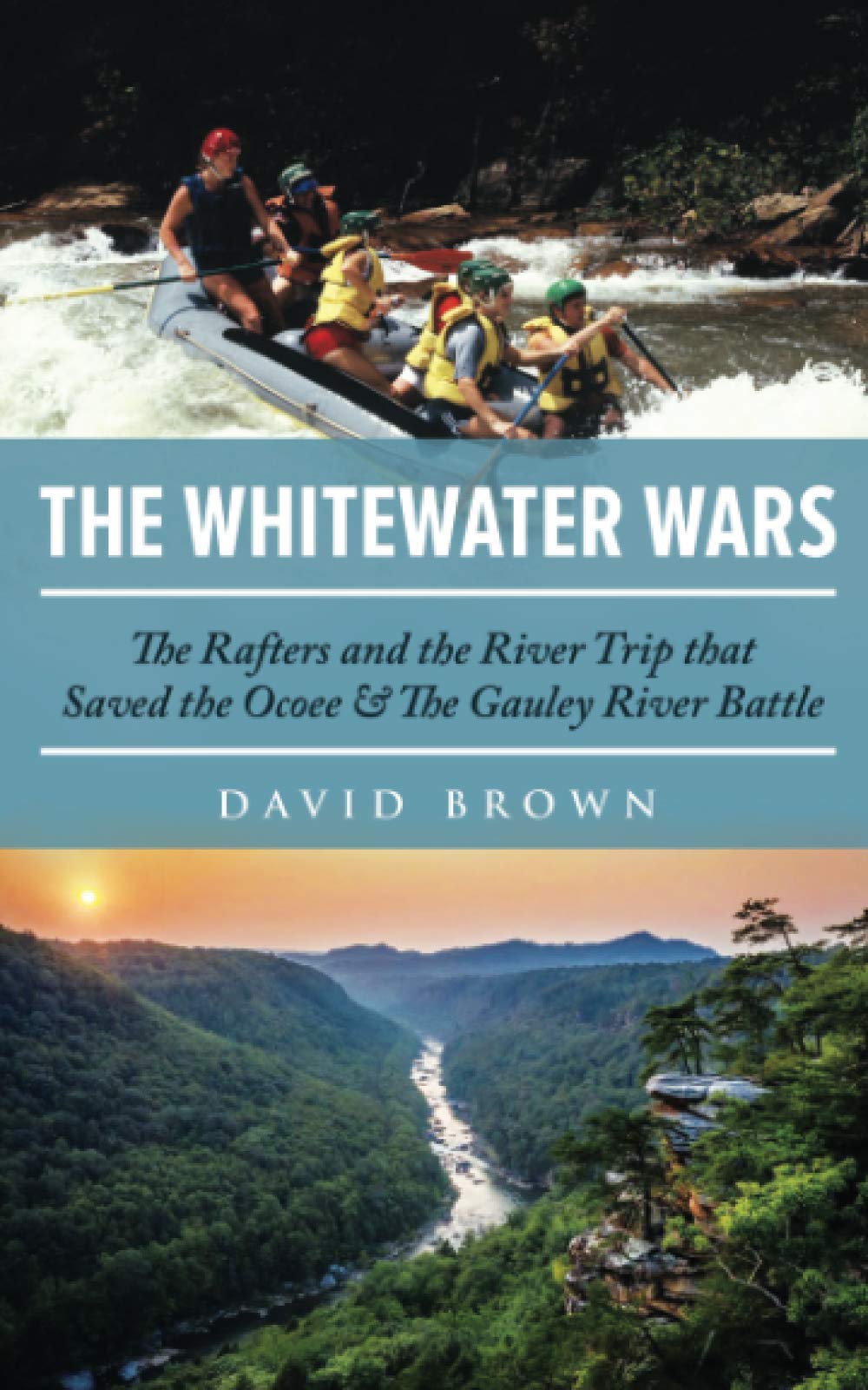 The Whitewater Wars: The Rafters and the River Trip that Saved the Ocoee & The Gauley River Battle