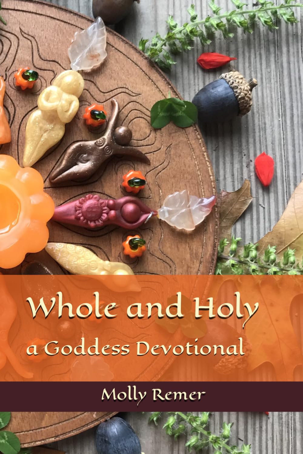 Whole and Holy: a Goddess Devotional