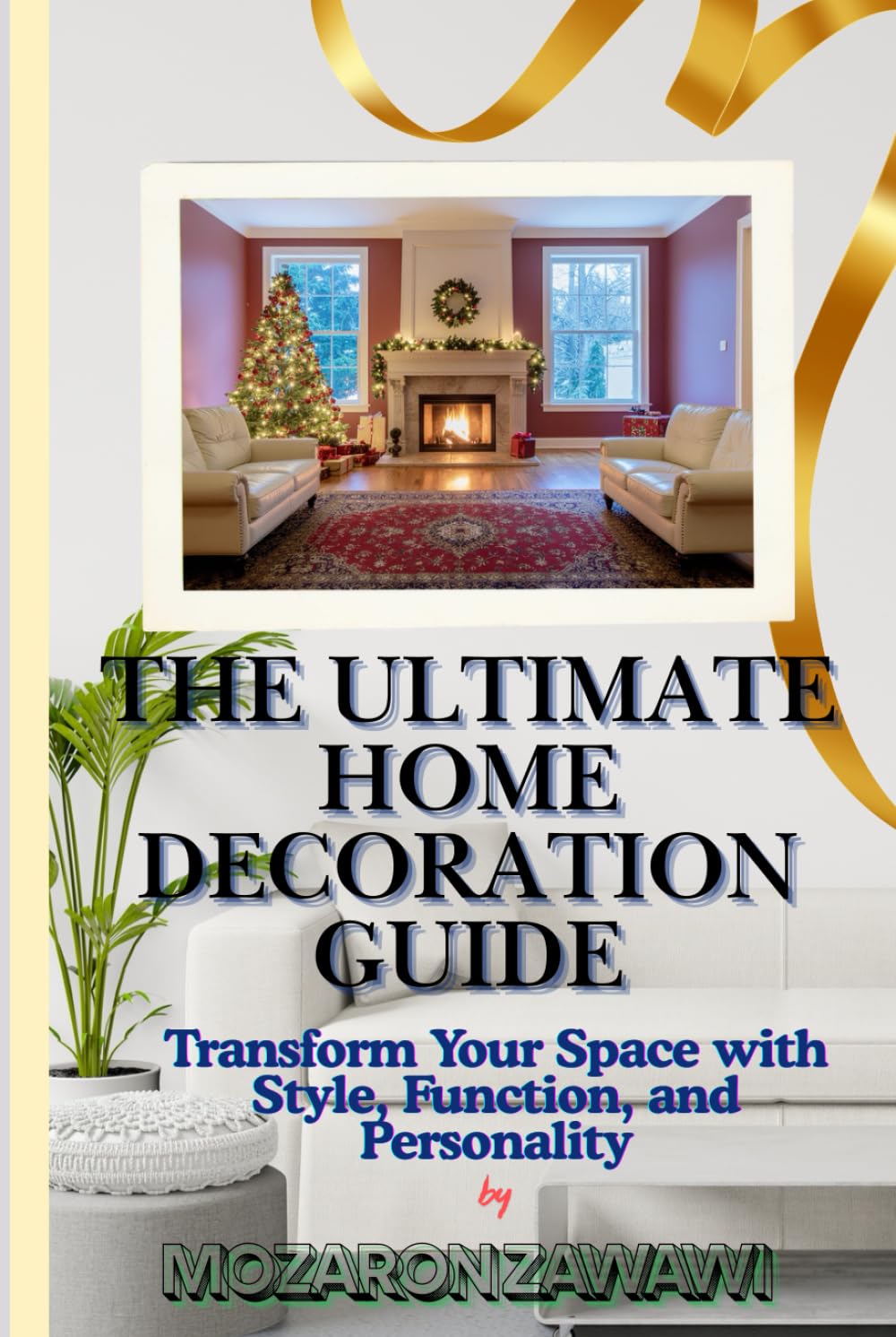 The Ultimate Home Decoration Guide: Transform Your Space with Style, Function, and Personality