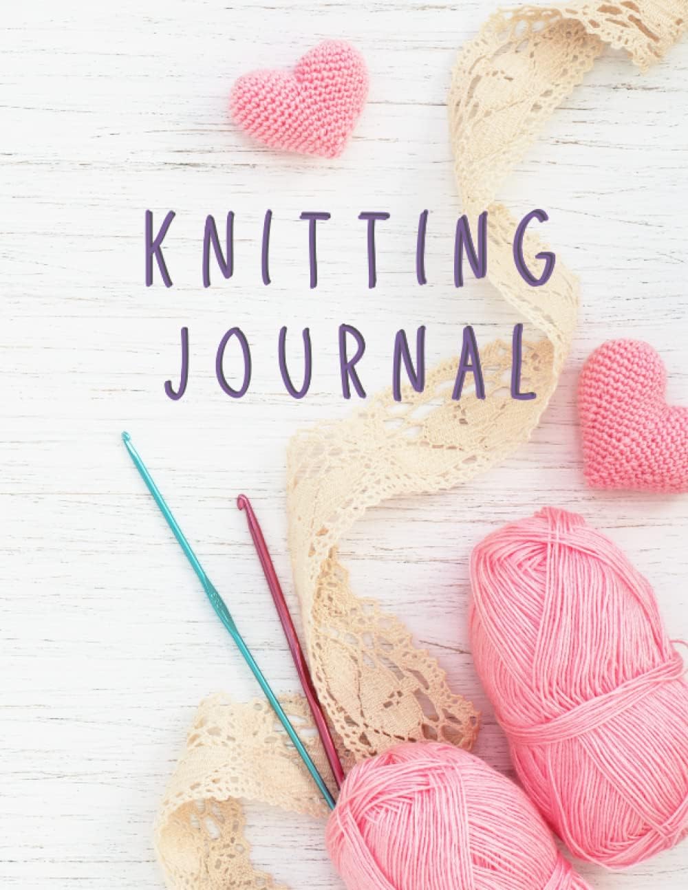 Knitting Journal & Log Book: A knitting planner to keep track of your projects - record your patterns, needles, yarns and memories of your knitting creations