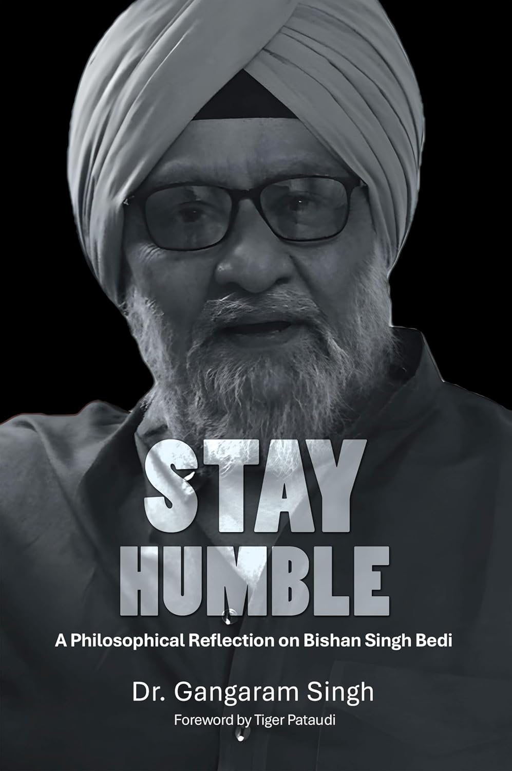 STAY HUMBLE: A Philosophical Reflection on Bishan Singh Bedi      Kindle Edition