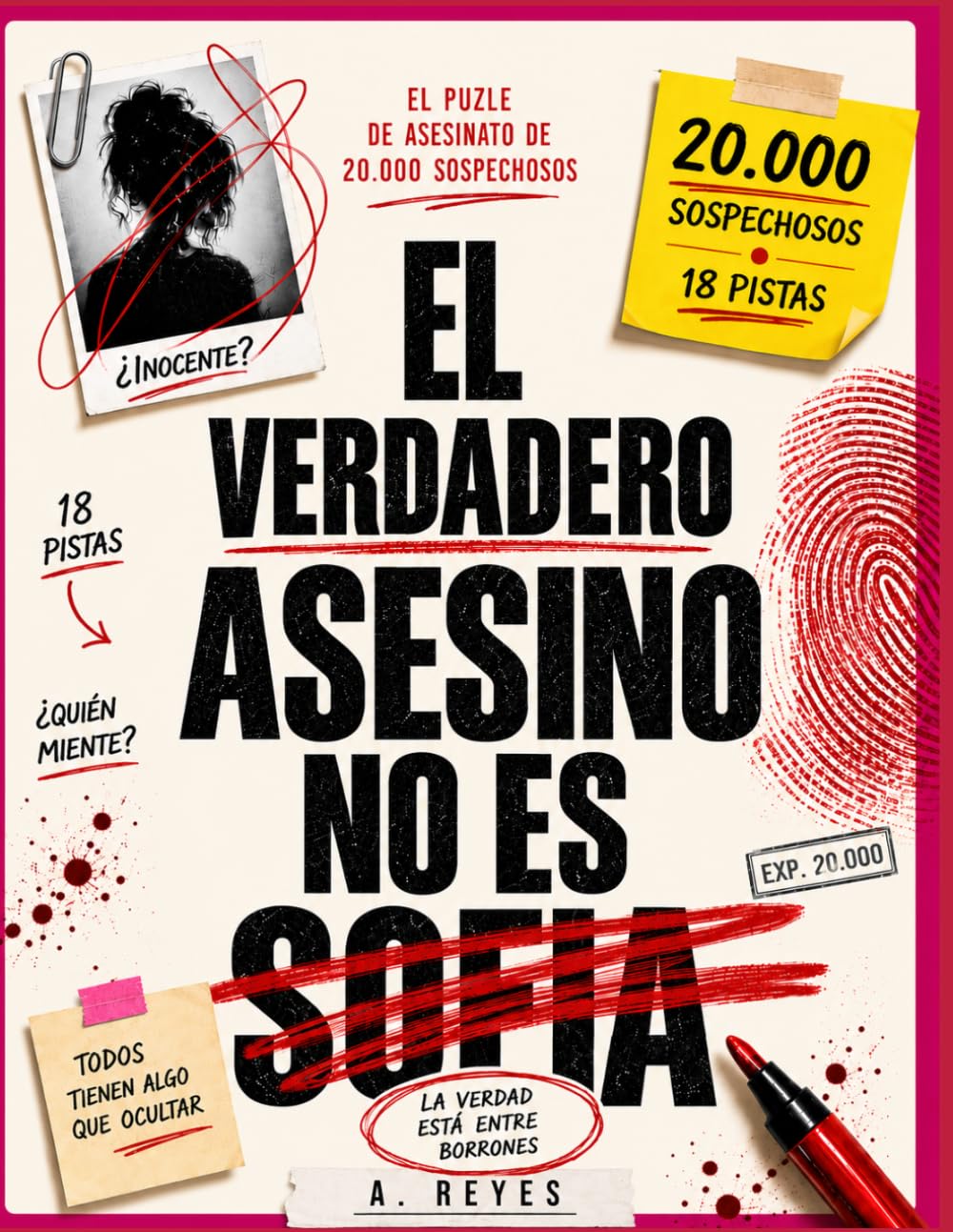 EI verdadero asesino no es Sofía: EL ENIGMA DE LOS 20.000 SOSPECHOSOS: 18 Pistas. Un Solo Culpable. ¿Podrás Descubrir la Verdad?