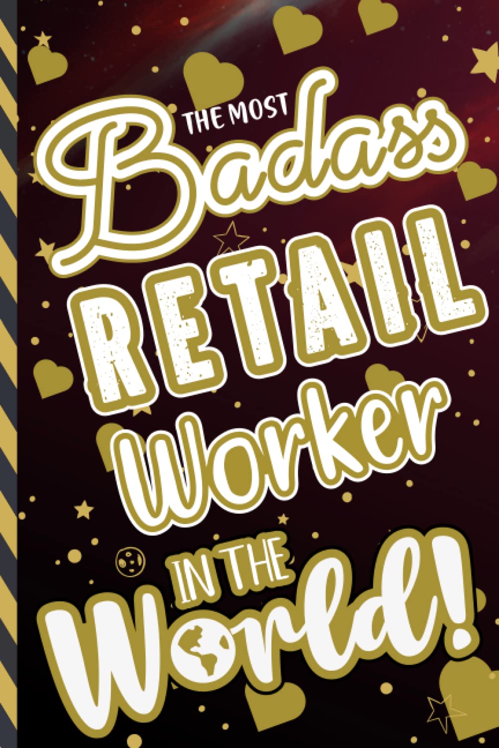 The Most Badass Retail Worker In The World: An Amazing Retail Worker Is Hard to Find-Retail Worker notebook-Novelty Retail Worker Gifts for Women- Funny Retail Worker Gifts for Women Great Ideas for Retail Worker
