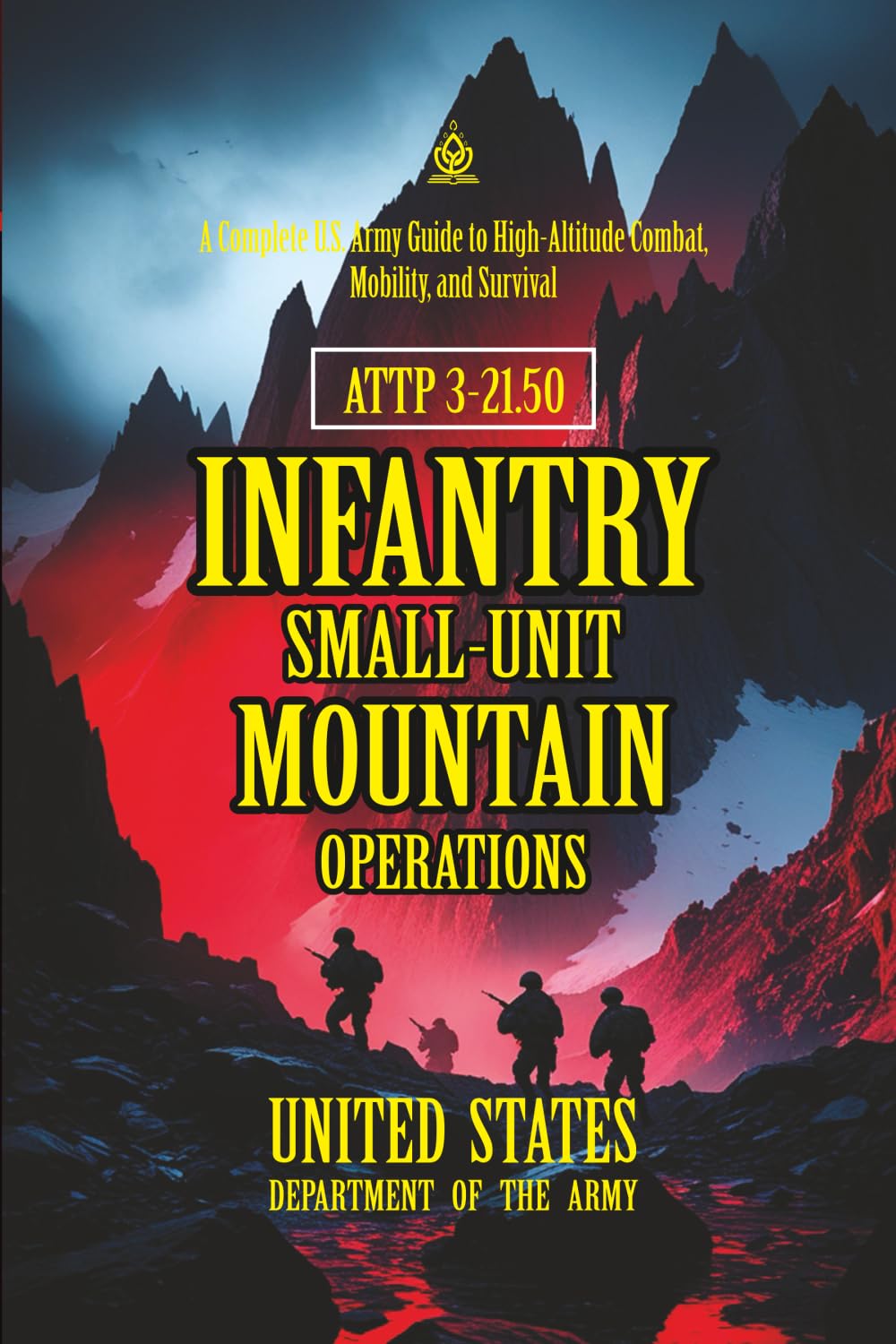 ATTP 3-21.50 Infantry Small-Unit Mountain Operations: [Annotated] A Complete U.S. Army Guide to High-Altitude Combat, Mobility, and Survival