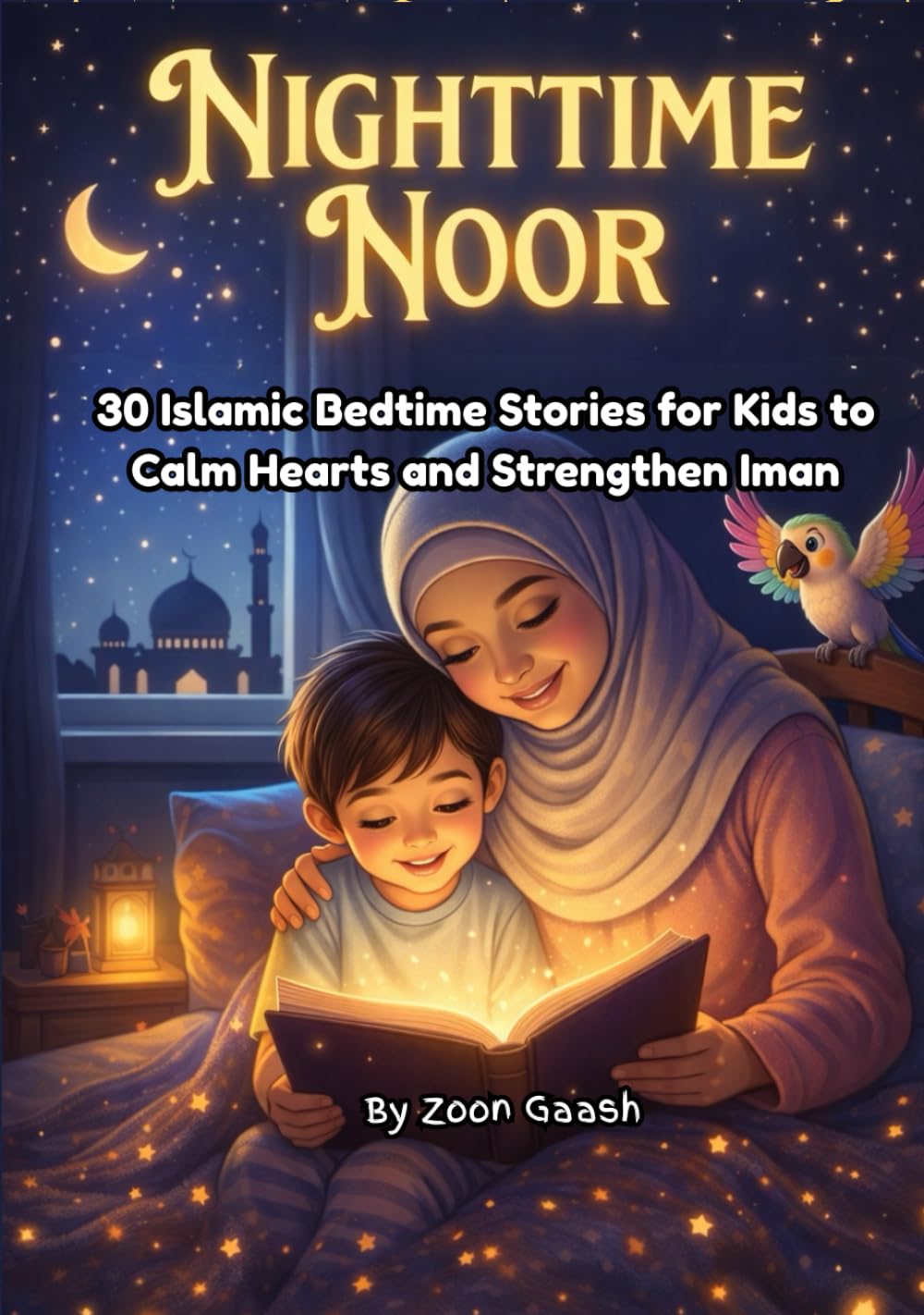 Nighttime Noor: 30 Islamic Bedtime Stories for Kids to Calm Hearts and Strengthen Iman, for Muslim Kids Ages 1–7.