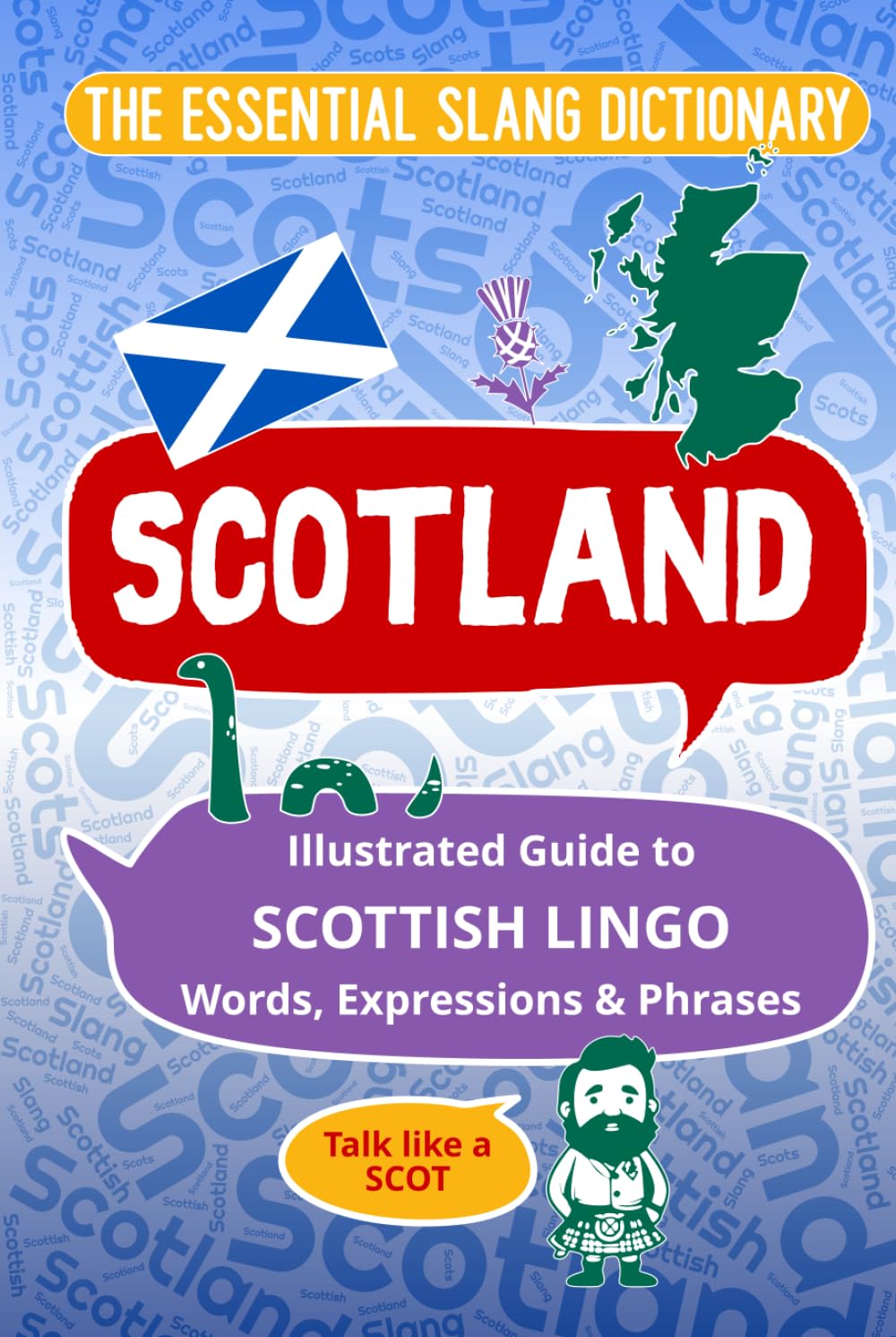 SCOTLAND The Essential Slang Dictionary: llustrated guide to Scottish lingo, words, expressions & phrases. Talk like a Scot