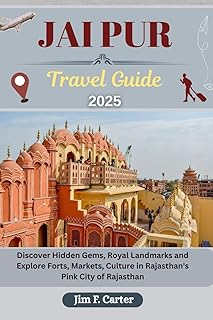 JAIPUR TRAVEL GUIDE: Discover Hidden Gems, Royal Landmarks and Explore Forts, Markets, Culture in Rajasthan's Pink City of Rajasthan (Jim the Globe Trotter(ENGL))