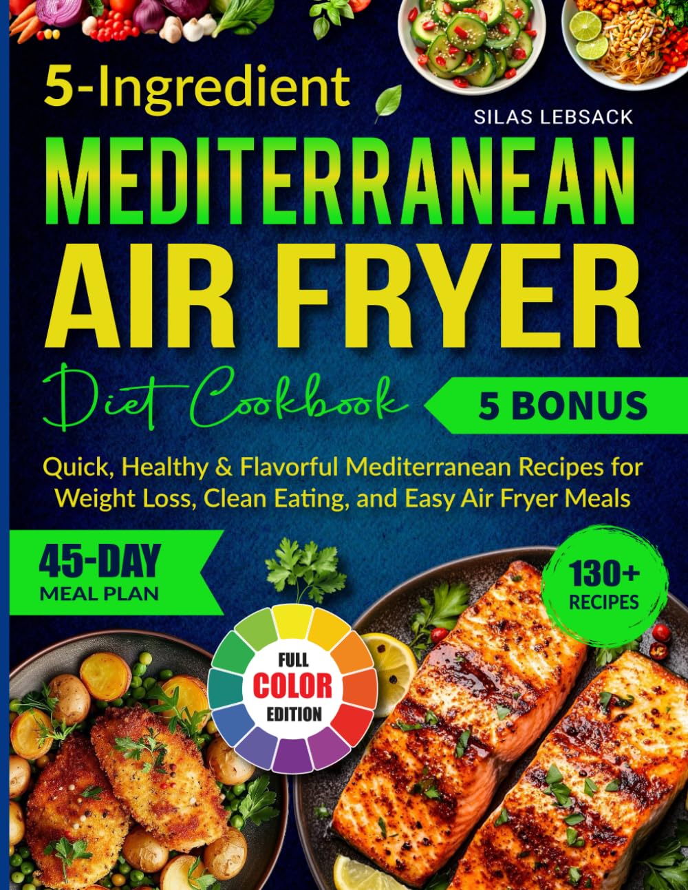 5-Ingredient Mediterranean Air Fryer Diet Cookbook: Quick, Healthy & Flavorful Mediterranean Recipes for Weight Loss, Clean Eating, and Easy Air Fryer Meals