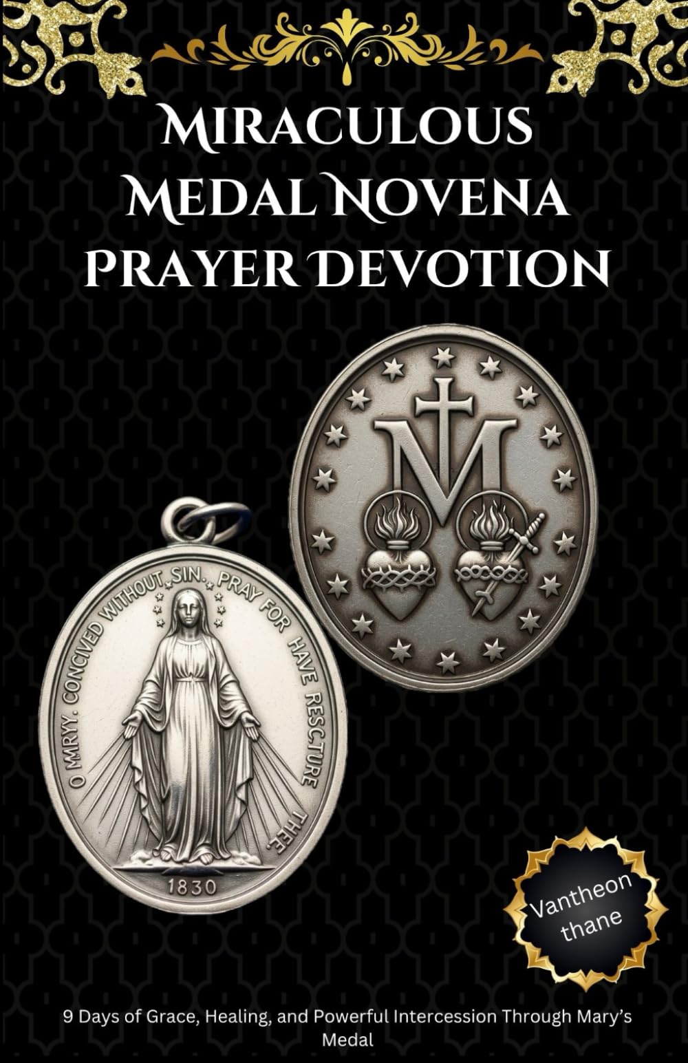 Miraculous Medal Novena Prayer Devotion: 9 Days of Grace, Healing, and Powerful Intercession Through Mary’s Medal