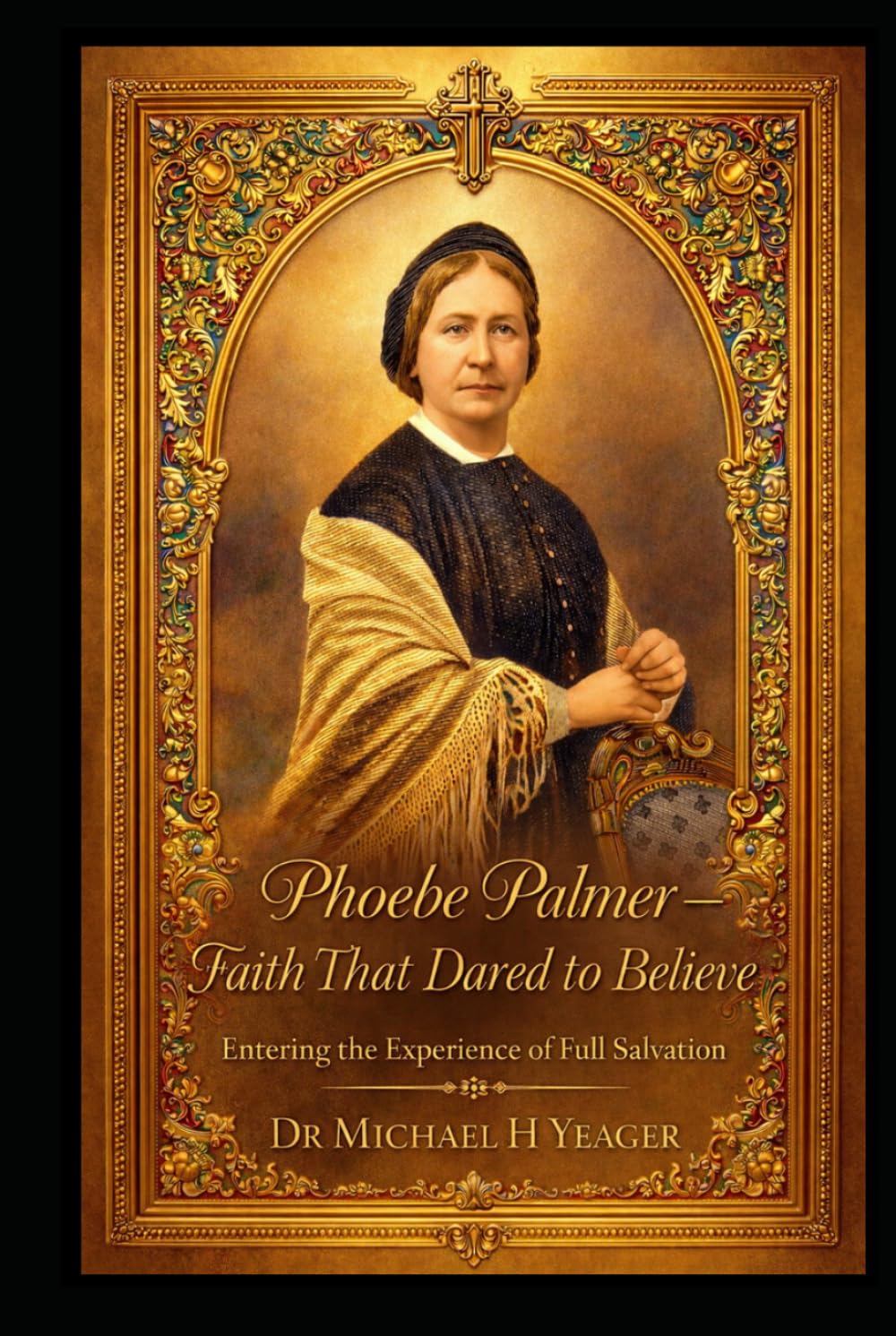 Phoebe Palmer - Faith That Dared to Believe: Entering the Experience of Full Salvation