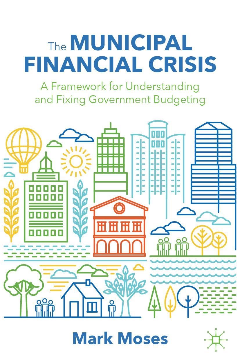 The Municipal Financial Crisis: A Framework for Understanding and Fixing Government Budgeting      1st ed. 2022 Edition