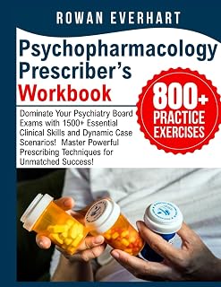Psychopharmacology Prescriber’s Workbook: Dominate Your Psychiatry Board Exams with 1500+ Essential Clinical Skills and Dynamic Case Scenarios! Master Powerful Prescribing Techniques for Unmatched Success!