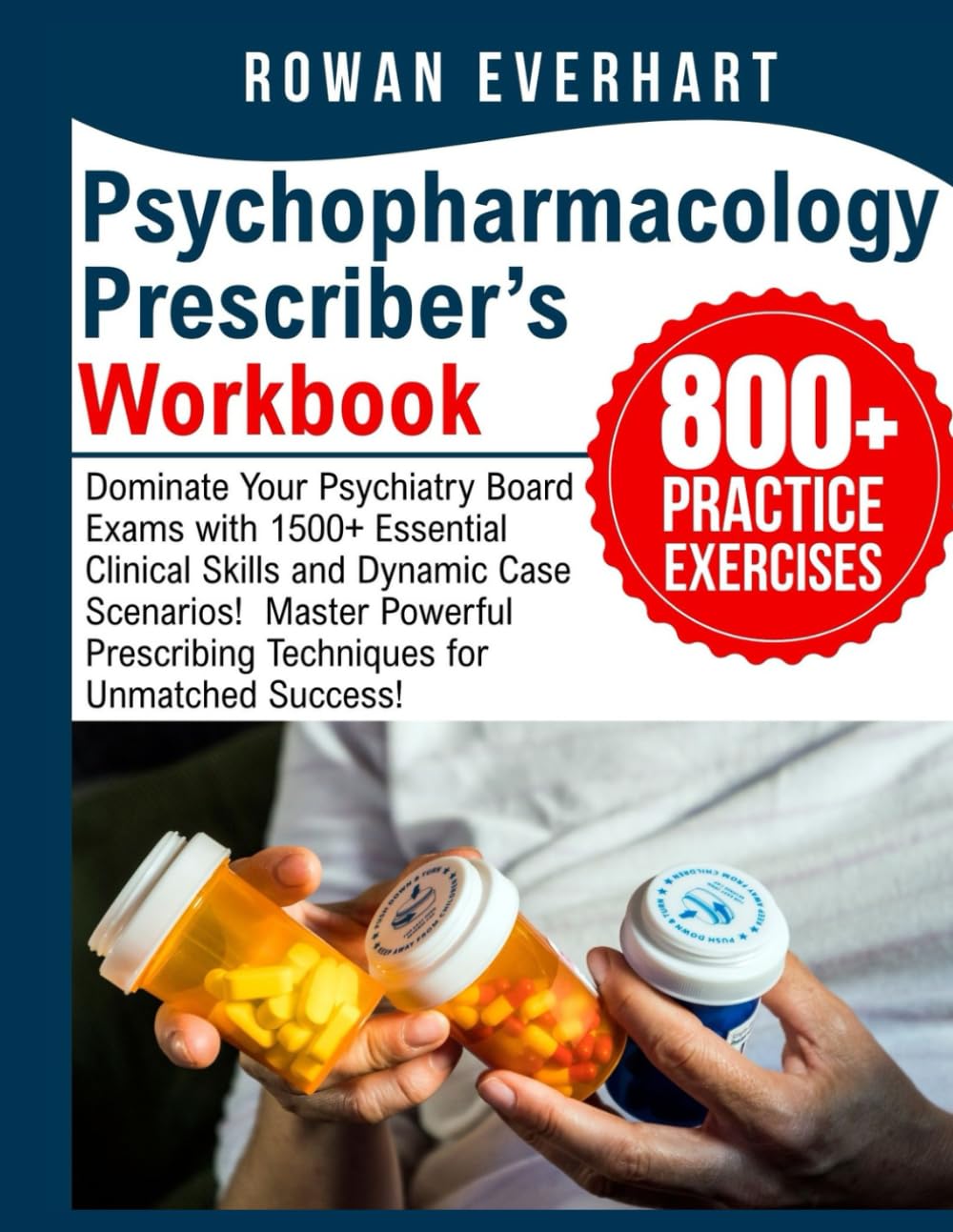 Psychopharmacology Prescriber’s Workbook: Dominate Your Psychiatry Board Exams with 1500+ Essential Clinical Skills and Dynamic Case Scenarios! Master Powerful Prescribing Techniques for Unmatched Success!