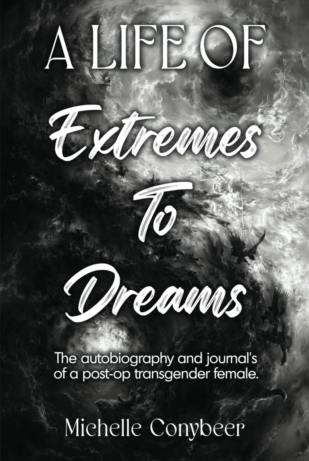 A Life of Extremes To Dreams: The Autobiography and Journals of a Post-Op Transgender Female