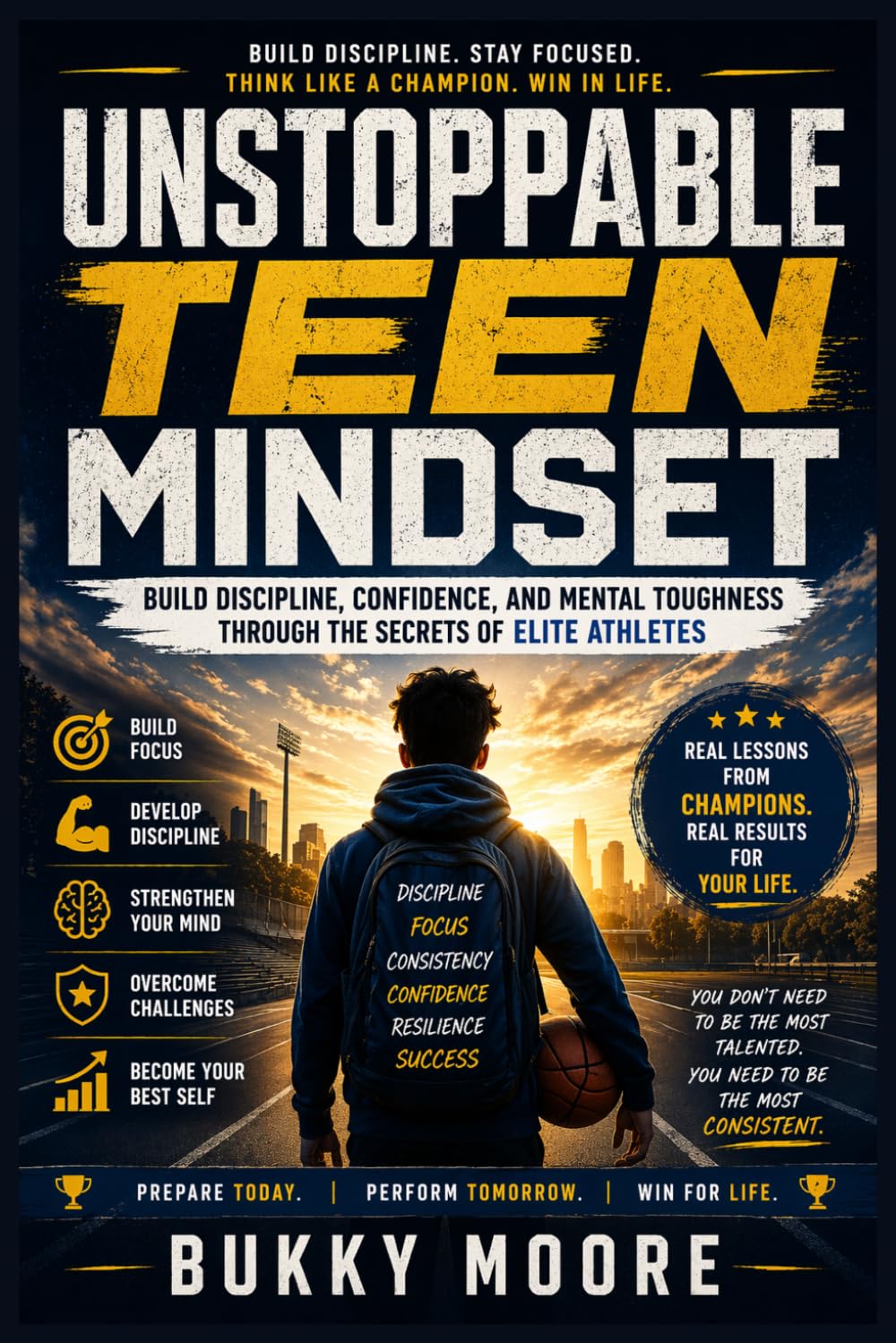 Unstoppable Teen Mindset: Build Discipline, Confidence, and Mental Toughness Through the Secrets of Elite Athletes