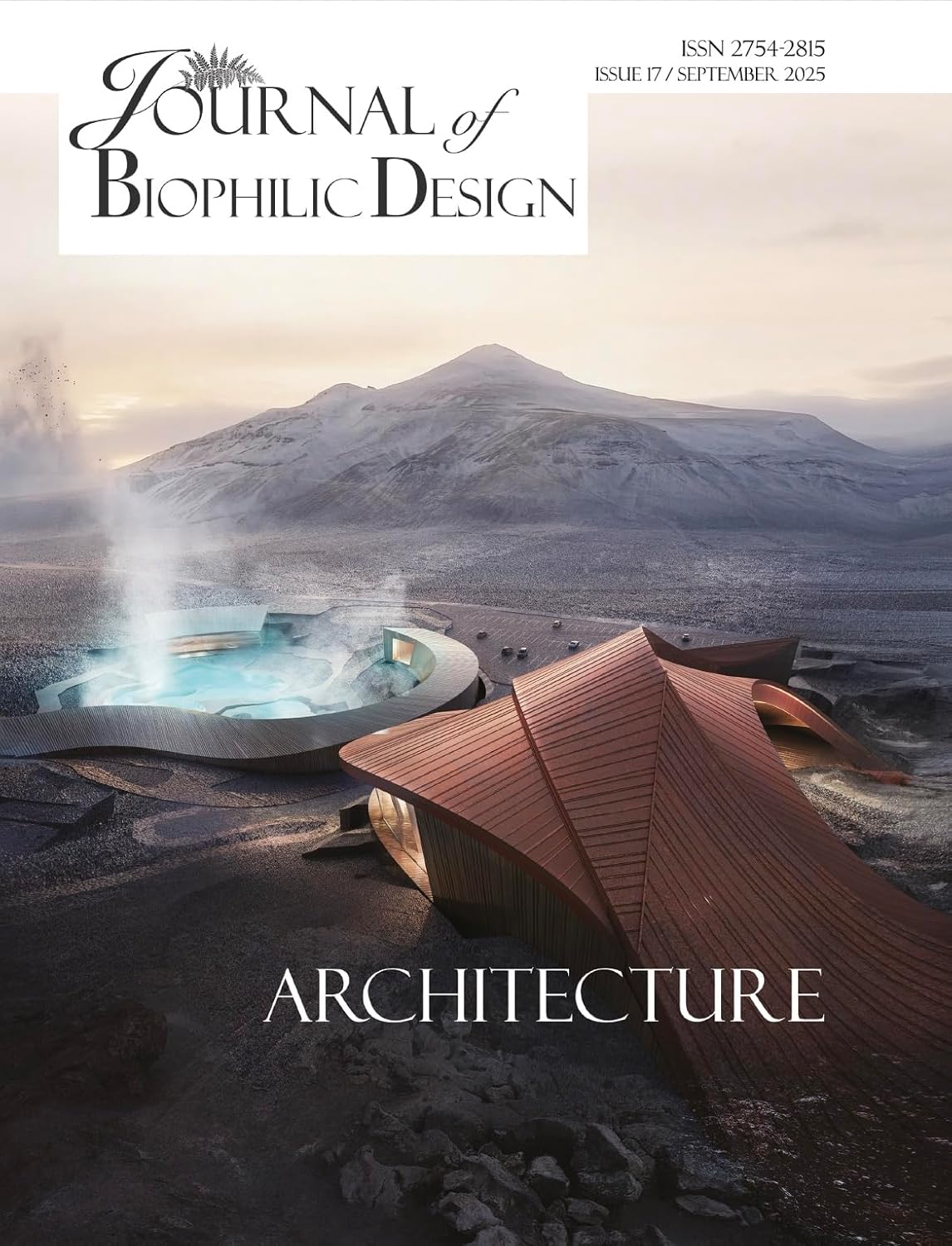 Journal of Biophilic Design Issue 17 - Biophilic Architecture: How to design, plan and build architecture that constructs health and wellbeing for people and planet using Biophilic Design principles      Kindle Edition