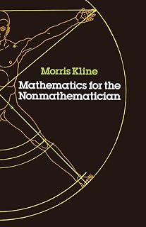 Mathematics for the Nonmathematician by Morris Kline: History, Calculus, Probability & Non-Euclidean Geometry for Beginners