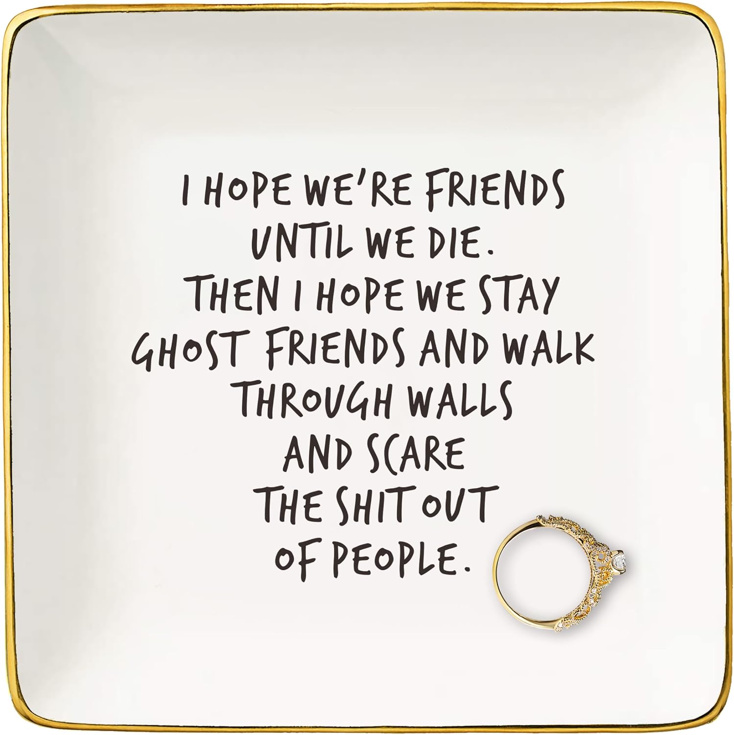 NZY I Hope We're Friends Until We Die-Humorous Friendship Gift.Funny Birthday Chirstmas Gifts for Female Women Best Friends Bestie BFF Soul Sister-Ceramic Jewelry Tray Trinket Holder Ring Dish