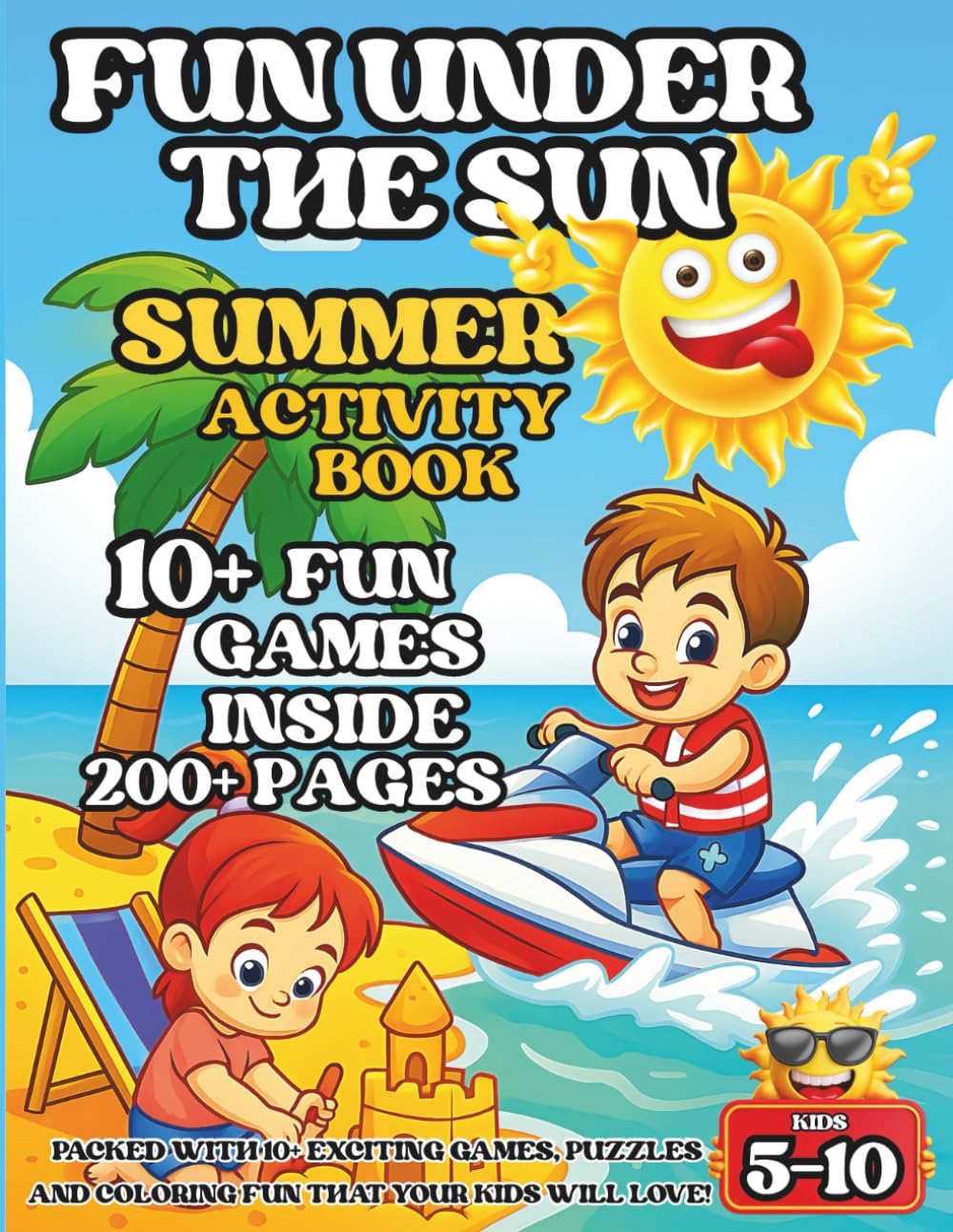 Fun Under the Sun Summer Activity Book: Packed with 10+ exciting games and coloring fun that your kids will love! Coloring Pages, Dot Marker Fun, ... and More — Perfect for Kids Ages 5–10