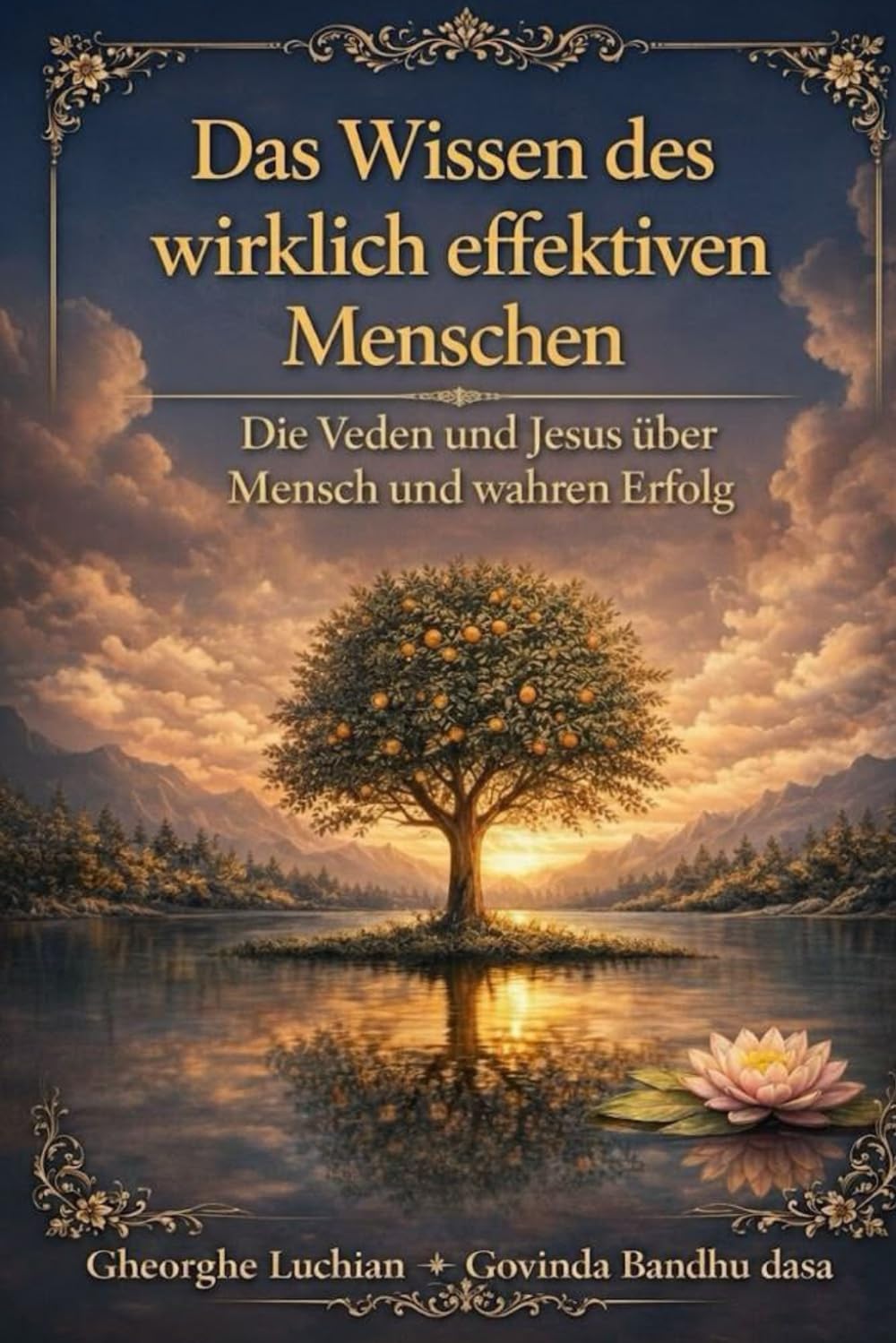 Das Wissen des wirklich effektiven Menschen: Die Veden und Jesus über Mensch und wahren Erfolg