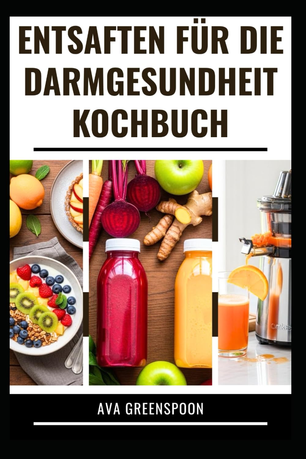 ENTSAFTEN FÜR DIE DARMGESUNDHEIT KOCHBUCH: Vollständiger Leitfaden mit Rezepten zur Unterstützung der Verdauungsgesundheit