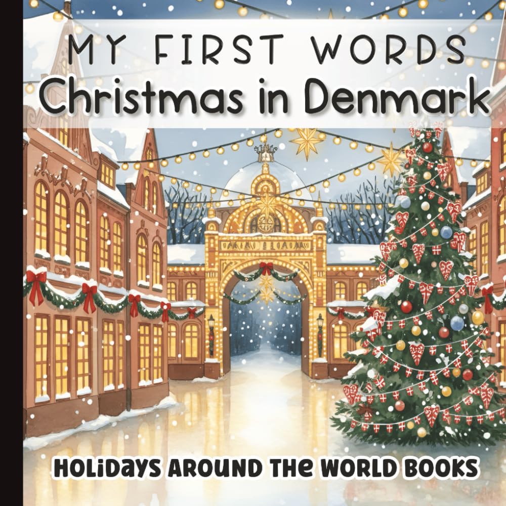 My First Words: Christmas in Denmark: |Jul i Danmark | Baby & Toddler Holiday Book with Danish Words, Translations & Pronunciations | Cozy ... for Little Learners with Simple Sentences)