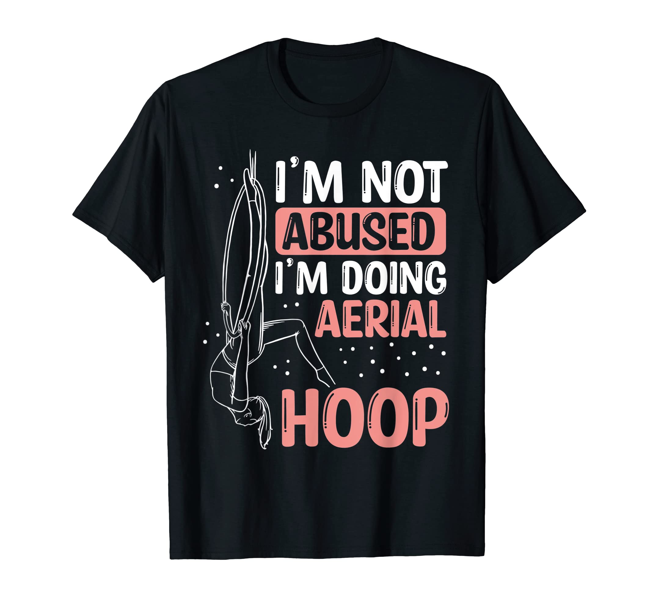 Aerial Hoop Dancing Aerialist Aerial Hoop for AdulAerial Hoop Loop Aerialist Aerial Hoop Dancing for Adults T-Shirt