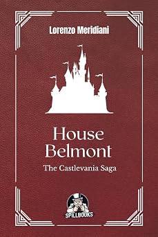 House Belmont - The Castlevania Saga A gothic epic across four decades of video games