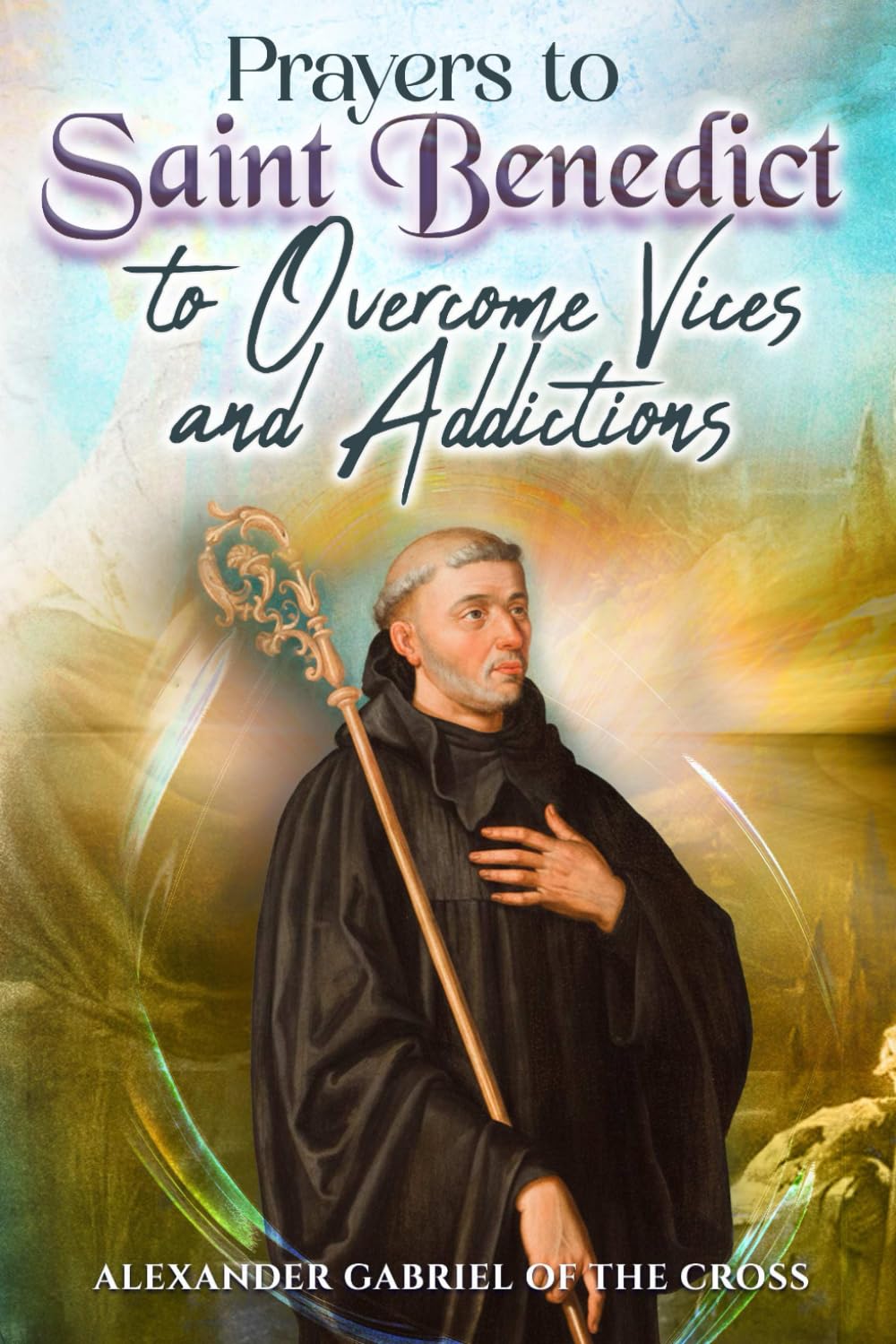 Prayers to Saint Benedict to Overcome Vices and Addictions