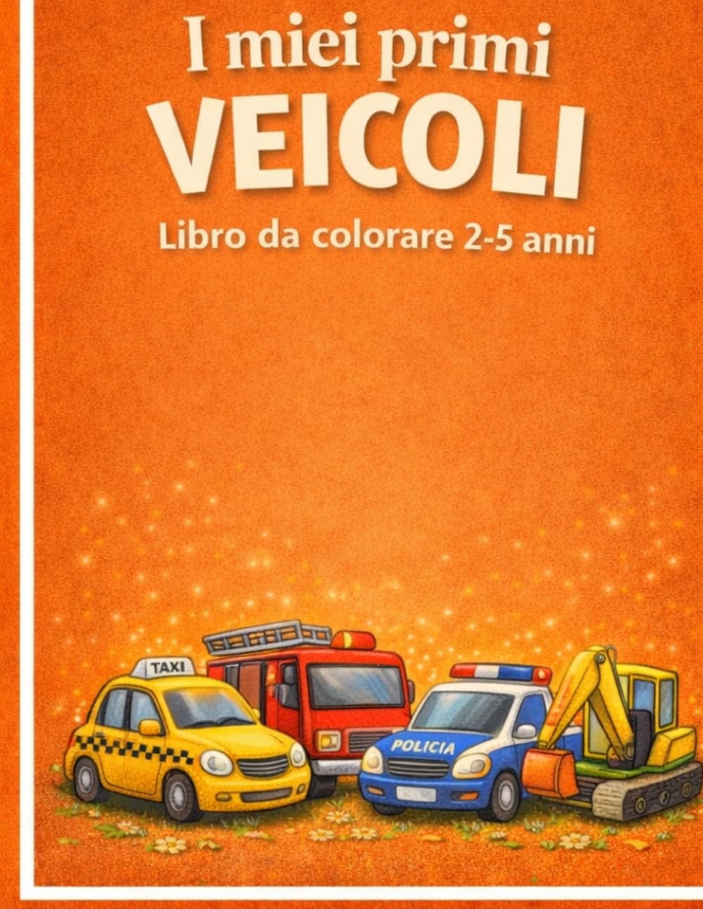 I miei primi veicoli: Libro da colorare per bambini 2-5 anni