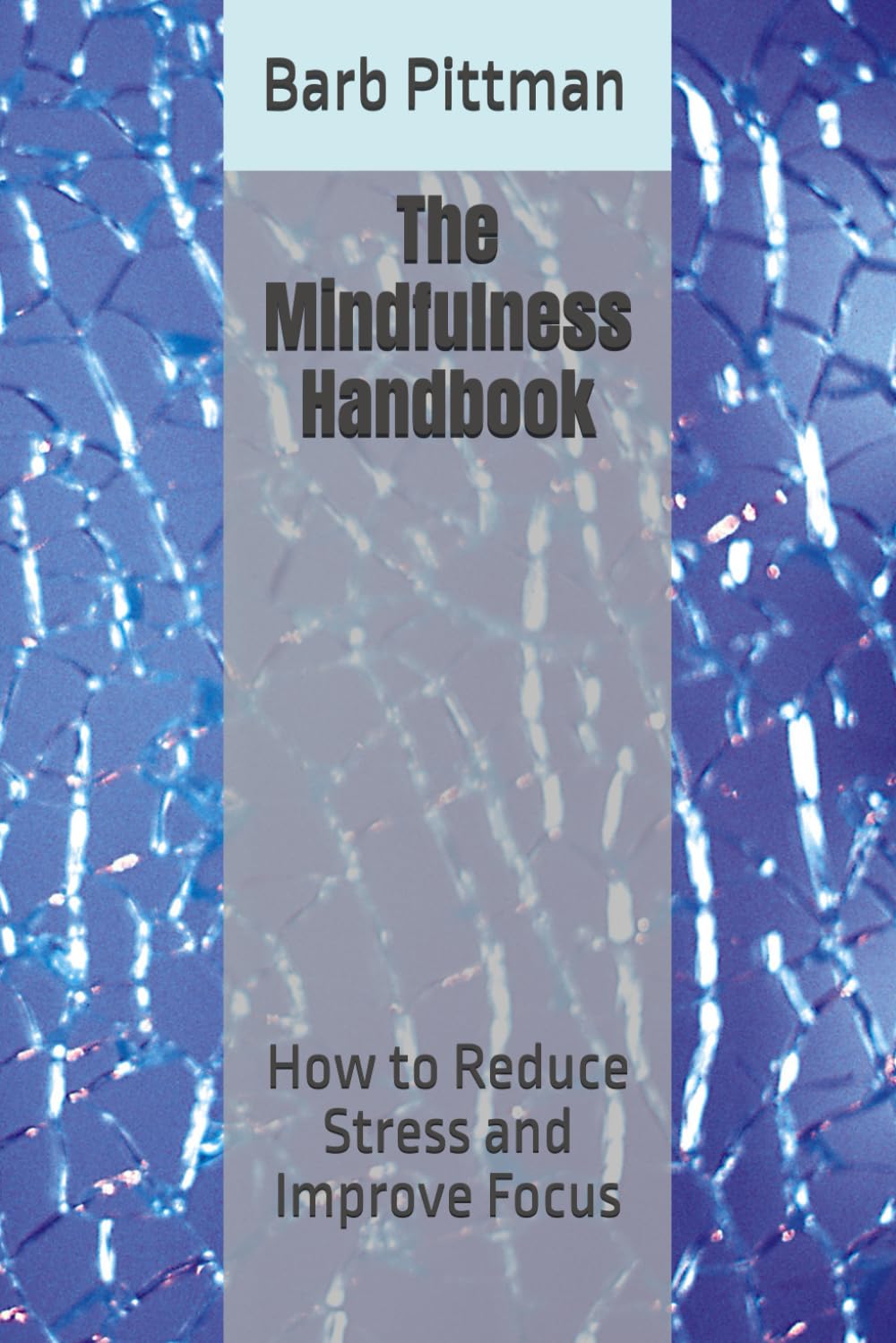 The Mindfulness Handbook: How to Reduce Stress and Improve Focus