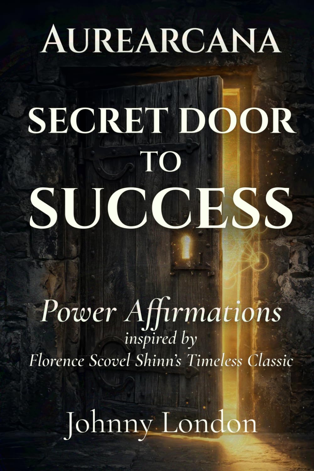 The Secret Door to Success: Power Affirmations (Aurearcana Illuminated Manuscripts)