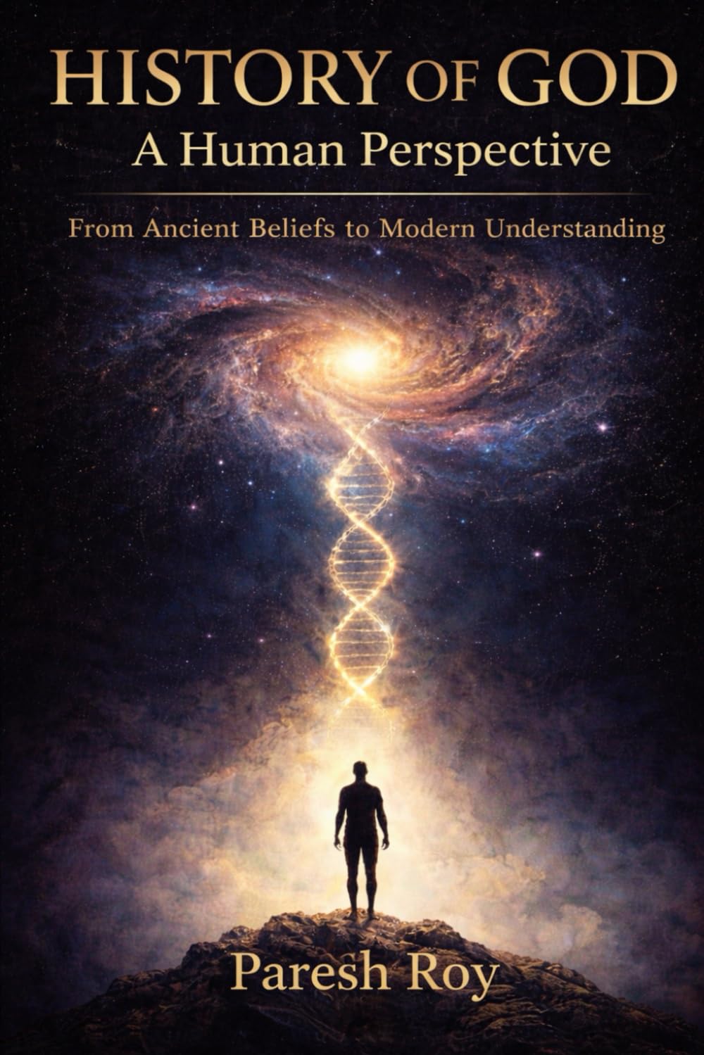 HISTORY OF GOD: A Human Perspective: From Ancient Beliefs to Modern Understanding
