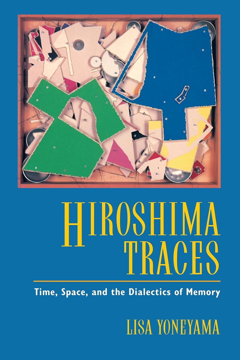 Hiroshima Traces: Time, Space, and the Dialectics of Memory (Twentieth Century Japan: The Emergence of a World Power) (Volume 10)      First Edition