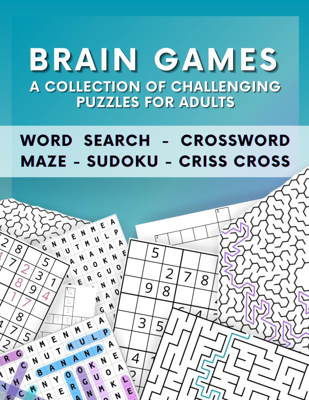 Brain Games Puzzle Book: A Collection of Challenging Puzzles for Adults: Word Search - Crossword - Maze - Sudoku - Criss Cross