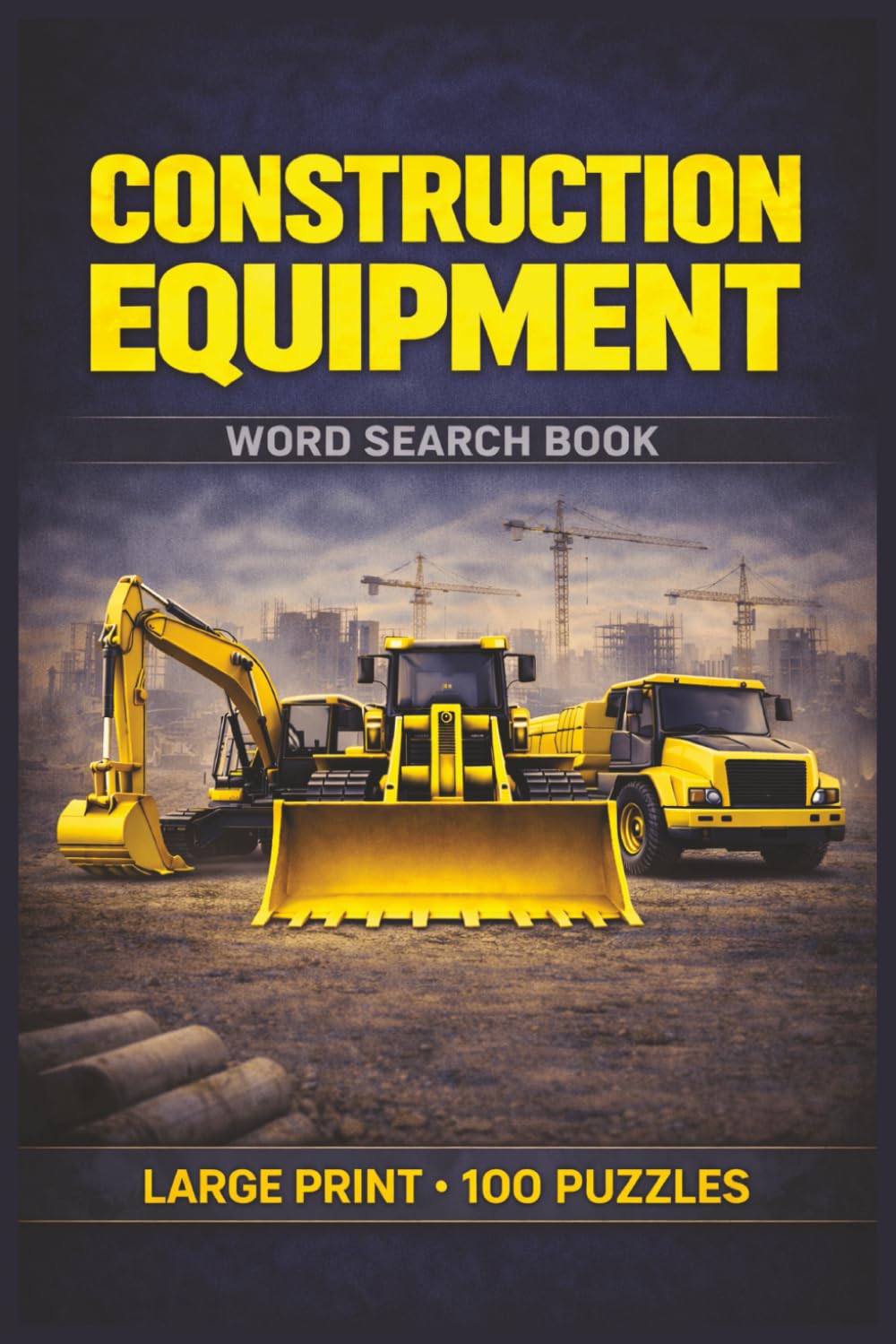 Construction Equipment Word Search Book: Large Print Puzzle Collection with 100 Puzzles and 2000 Unique Words on Heavy Machinery, Jobsite Operations, and Equipment Safety (Construction Series)