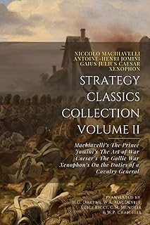 Strategy Classics Collection, Volume II: Machiavelli’s The Prince, Jomini’s The Art of War, Caesar’s The Gallic War, Xenophon’s On the Duties of a Cavalry General