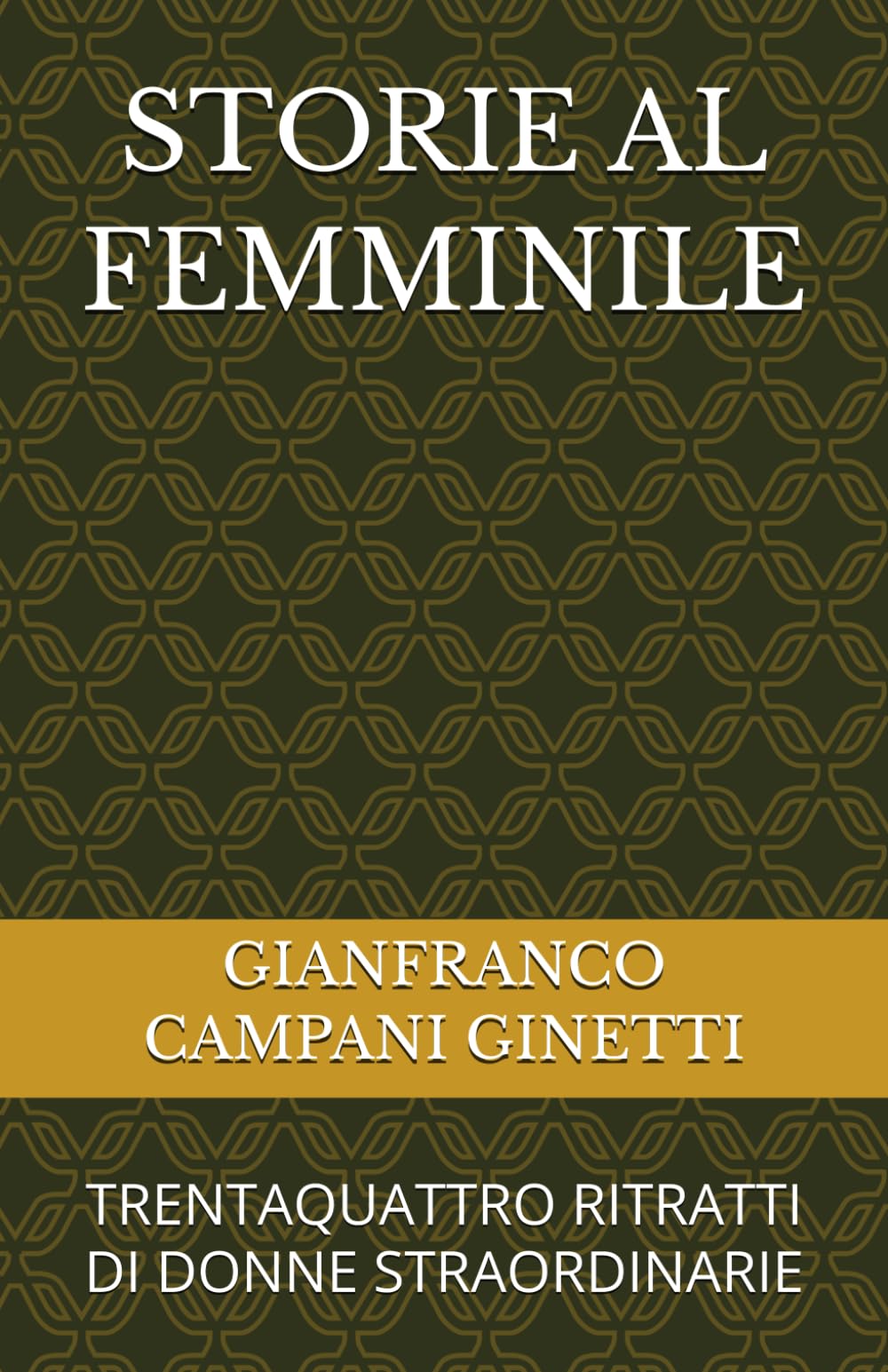 STORIE AL FEMMINILE: TRENTAQUATTRO RITRATTI DI DONNE STRAORDINARIE (STORIA, GUERRE E CIVILTA')