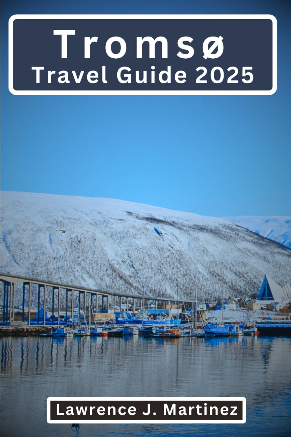 Tromsø Travel Guide 2025: Unveiling Norway’s Arctic Secrets and Adventures
