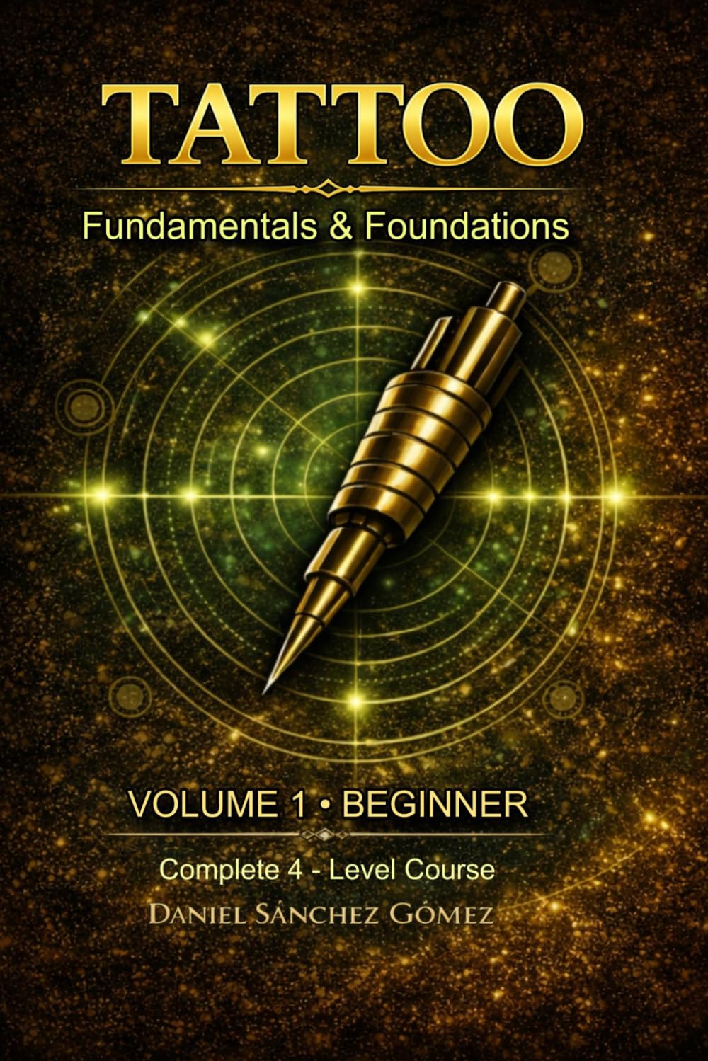 Tattoo: Fundamentals & foundations: Volume 1 - Beginner (Complete tattoo course in 4 levels)