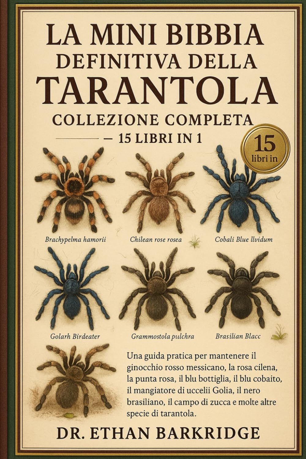 La Mini Bibbia Definitiva Della Tarantola: Collezione Completa — 15 Libri In 1: Una guida pratica per mantenere il ginocchio rosso messicano, la rosa ... rosa, il blu bottiglia, il blu cobalto, il
