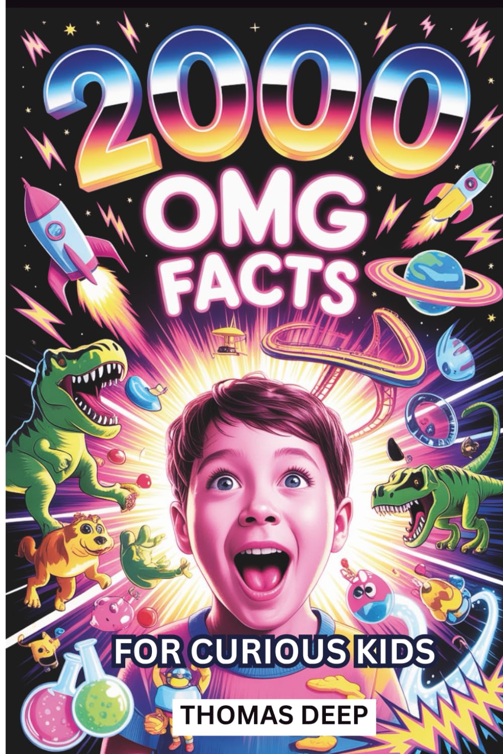 2000 Omg Facts For Curious Kids: Incredible Secrets about Science, Space, History, and Everything Else for Smart Kids
