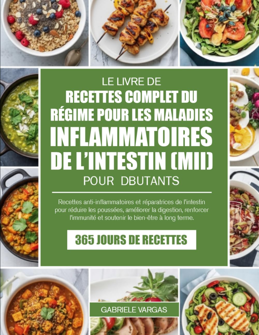 LE LIVRE DE RECETTES COMPLET DU RÉGIME POUR LES MALADIES INFLAMMATOIRES DE L’INTESTIN (MII) POUR DÉBUTANTS: Recettes anti-inflammatoires et ... renforcer l’immunité et soutenir le